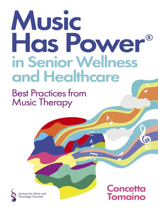 Title details for Music Has Power® in Senior Wellness and Healthcare by Concetta Tomaino - Available